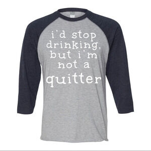 NEW Mens Lat I’d Stop Drinking But Not a Quitter 3/4 Sleeve Baseball Shirt S-2XL